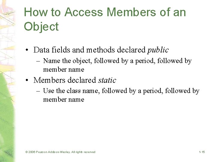 How to Access Members of an Object • Data fields and methods declared public