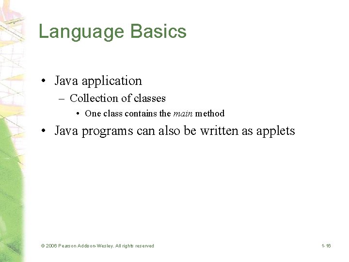 Language Basics • Java application – Collection of classes • One class contains the