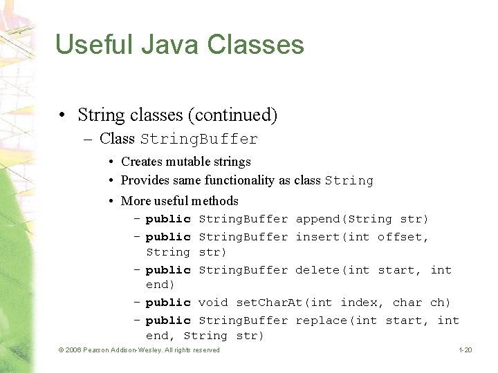 Useful Java Classes • String classes (continued) – Class String. Buffer • Creates mutable