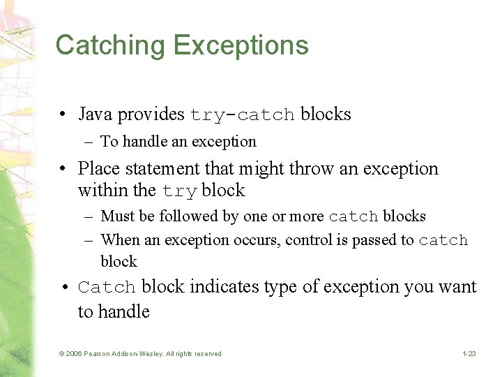 Catching Exceptions • Java provides try-catch blocks – To handle an exception • Place