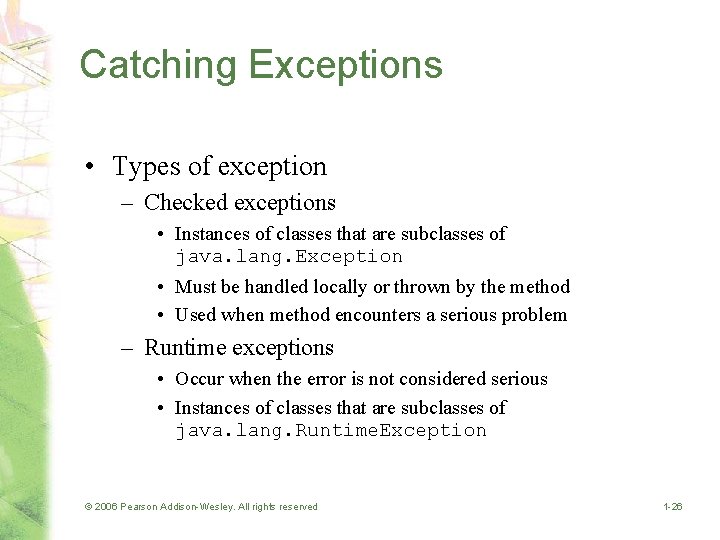 Catching Exceptions • Types of exception – Checked exceptions • Instances of classes that