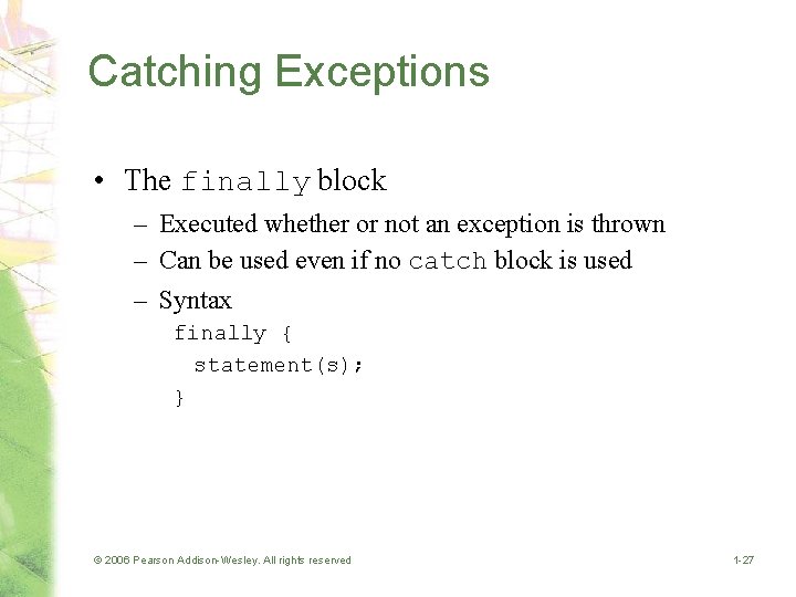 Catching Exceptions • The finally block – Executed whether or not an exception is