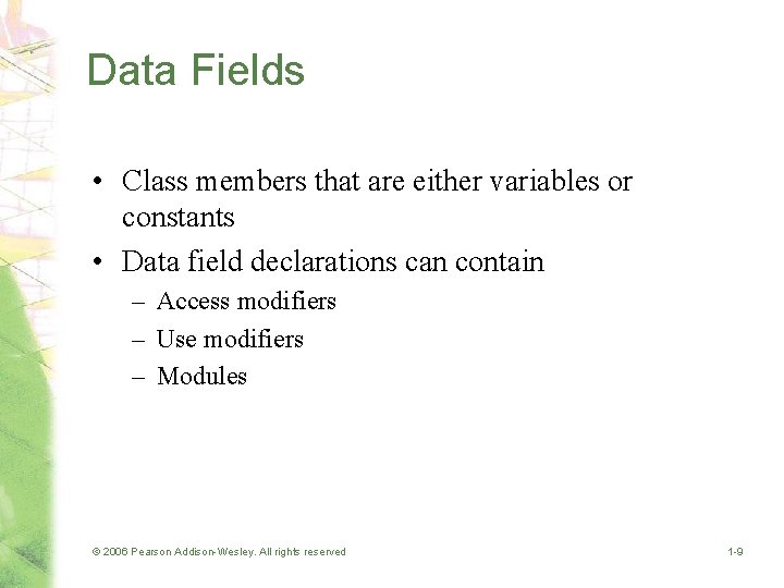 Data Fields • Class members that are either variables or constants • Data field
