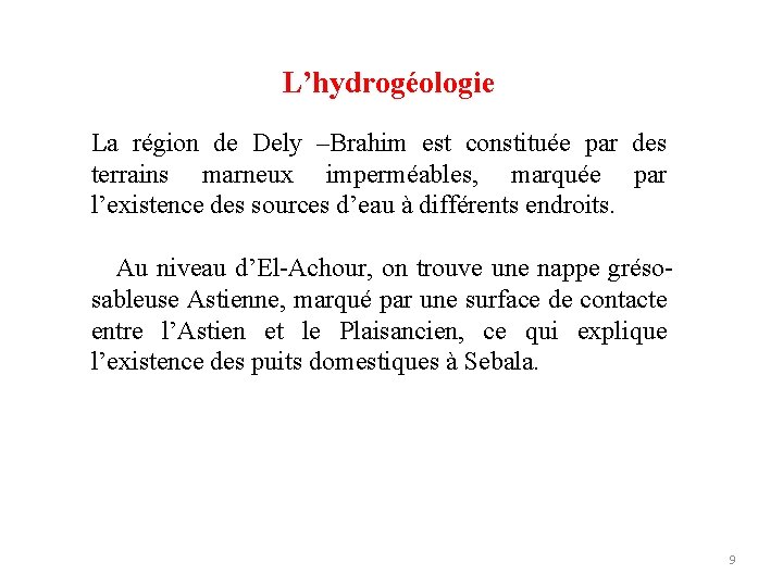 L’hydrogéologie La région de Dely –Brahim est constituée par des terrains marneux imperméables, marquée