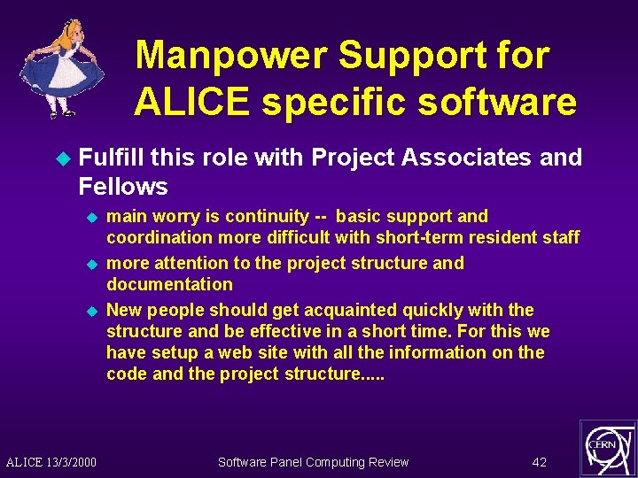Manpower Support for ALICE specific software u Fulfill this role with Project Associates and