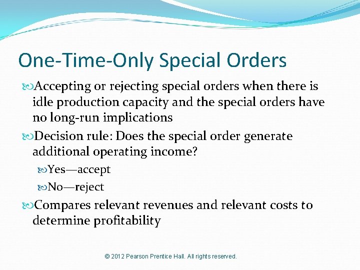 One-Time-Only Special Orders Accepting or rejecting special orders when there is idle production capacity