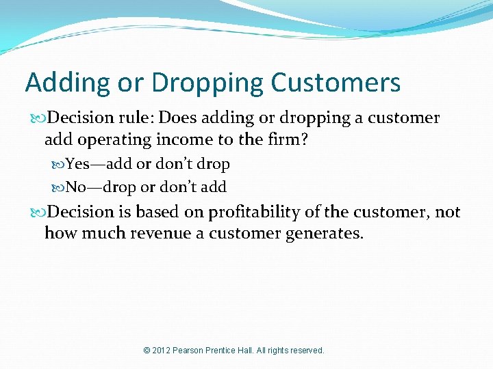 Adding or Dropping Customers Decision rule: Does adding or dropping a customer add operating