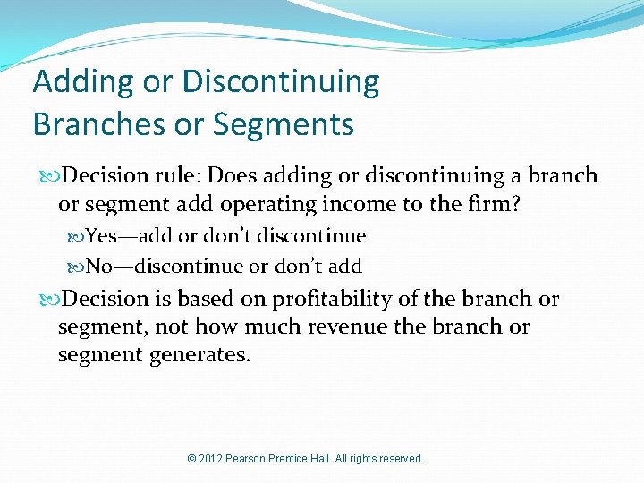 Adding or Discontinuing Branches or Segments Decision rule: Does adding or discontinuing a branch