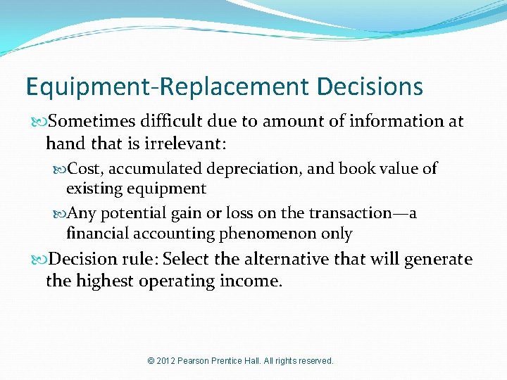 Equipment-Replacement Decisions Sometimes difficult due to amount of information at hand that is irrelevant: