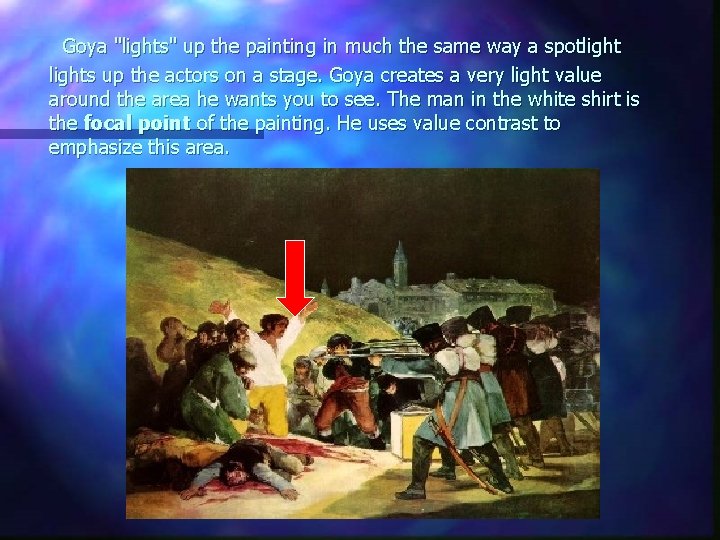 Goya "lights" up the painting in much the same way a spotlights up the