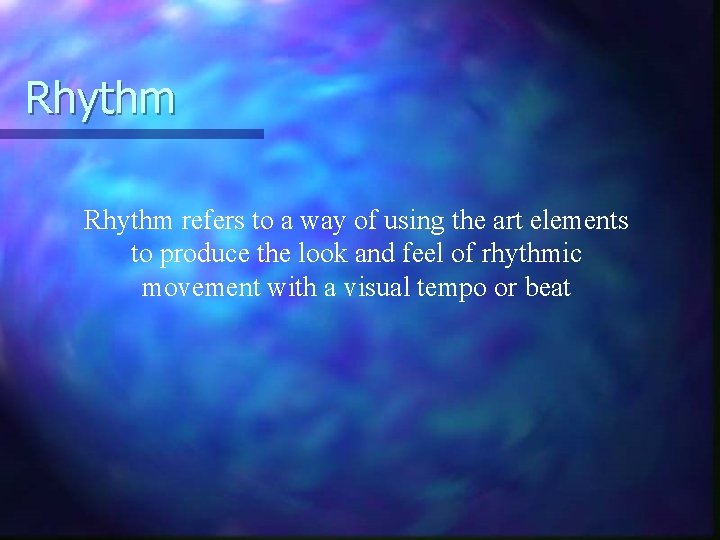 Rhythm refers to a way of using the art elements to produce the look