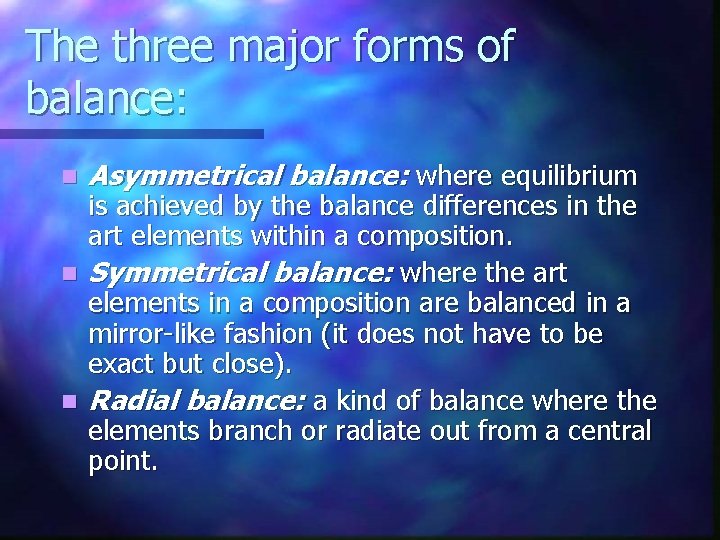 The three major forms of balance: n Asymmetrical balance: where equilibrium is achieved by