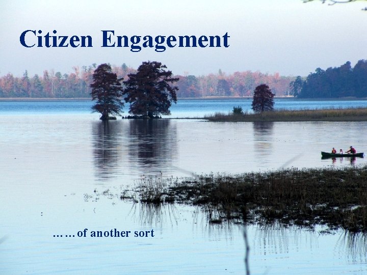 Citizen Engagement Of another sort ……of another sort 