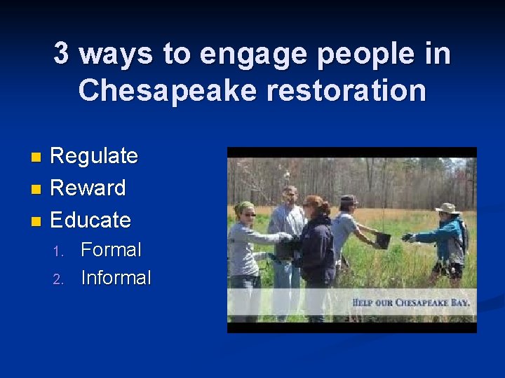 3 ways to engage people in Chesapeake restoration Regulate n Reward n Educate n