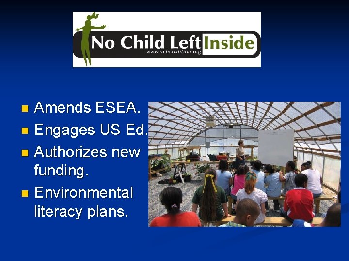 Amends ESEA. n Engages US Ed. n Authorizes new funding. n Environmental literacy plans.