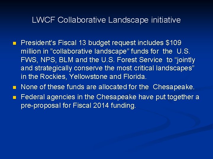 LWCF Collaborative Landscape initiative n n n President’s Fiscal 13 budget request includes $109