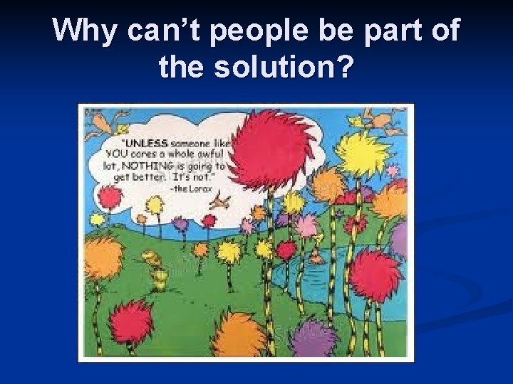 Why can’t people be part of the solution? 