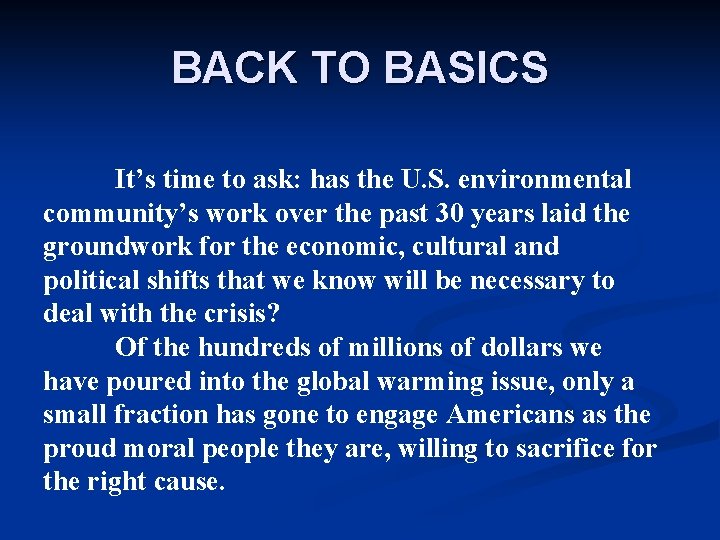 BACK TO BASICS It’s time to ask: has the U. S. environmental community’s work