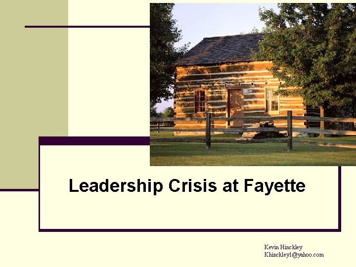 Leadership Crisis at Fayette Kevin Hinckley Khinckley 1@yahoo. com 