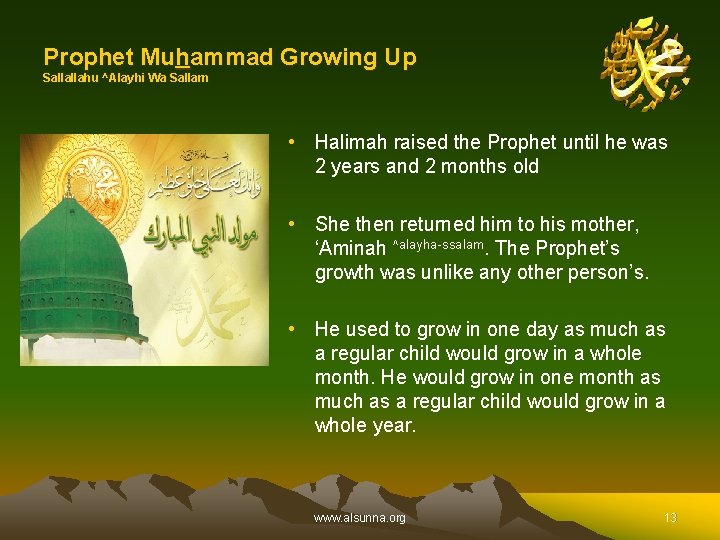 Prophet Muhammad Growing Up Sallallahu ^Alayhi Wa Sallam • Halimah raised the Prophet until
