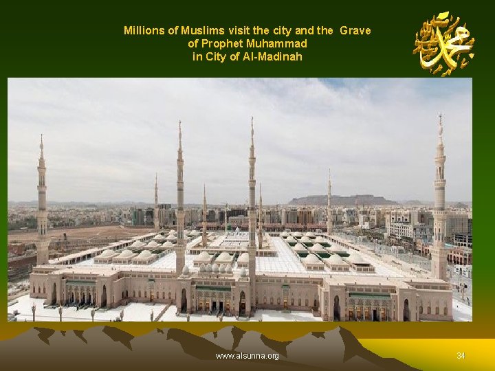 Millions of Muslims visit the city and the Grave of Prophet Muhammad in City