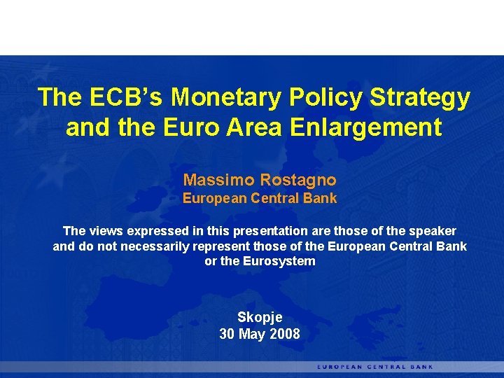 The ECB’s Monetary Policy Strategy and the Euro Area Enlargement Massimo Rostagno European Central