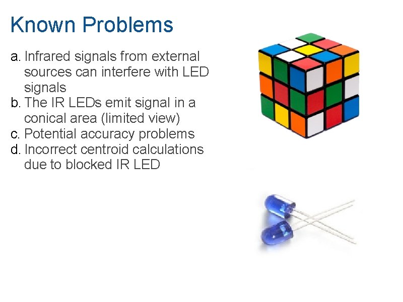 Known Problems a. Infrared signals from external sources can interfere with LED signals b.