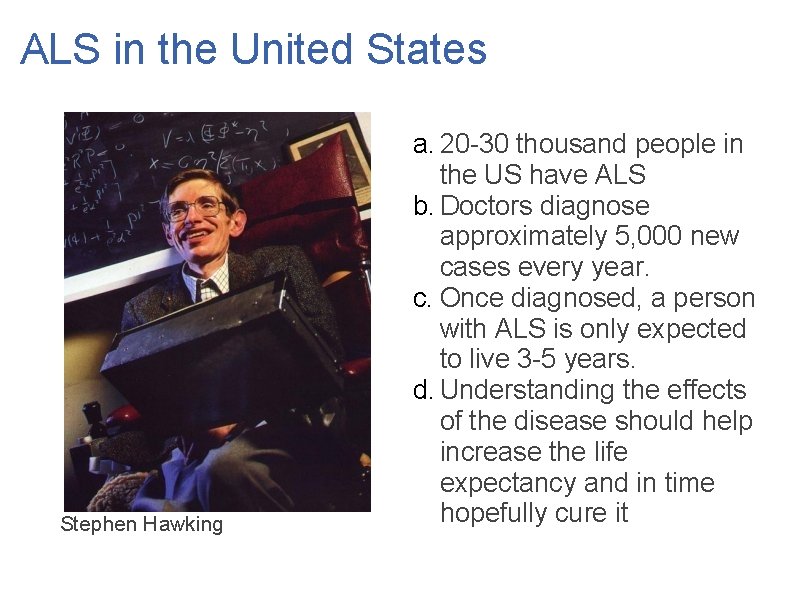 ALS in the United States Stephen Hawking a. 20 -30 thousand people in the