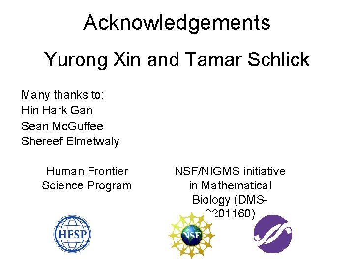Acknowledgements Yurong Xin and Tamar Schlick Many thanks to: Hin Hark Gan Sean Mc.