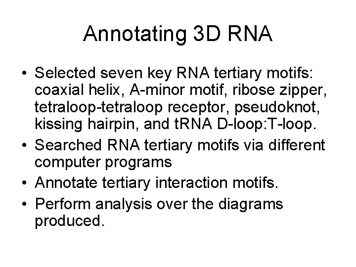 Annotating 3 D RNA • Selected seven key RNA tertiary motifs: coaxial helix, A-minor