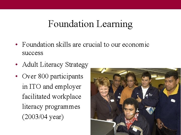 Foundation Learning • Foundation skills are crucial to our economic success • Adult Literacy Foundation Learning • Foundation skills are crucial to our economic success • Adult Literacy