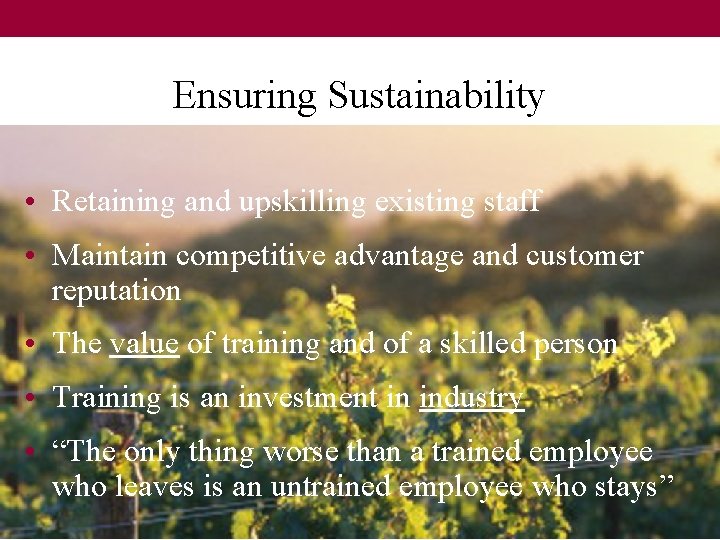 Ensuring Sustainability • Retaining and upskilling existing staff • Maintain competitive advantage and customer