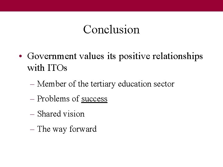 Conclusion • Government values its positive relationships with ITOs – Member of the tertiary