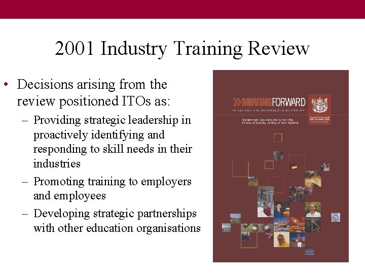 2001 Industry Training Review • Decisions arising from the review positioned ITOs as: – 2001 Industry Training Review • Decisions arising from the review positioned ITOs as: –