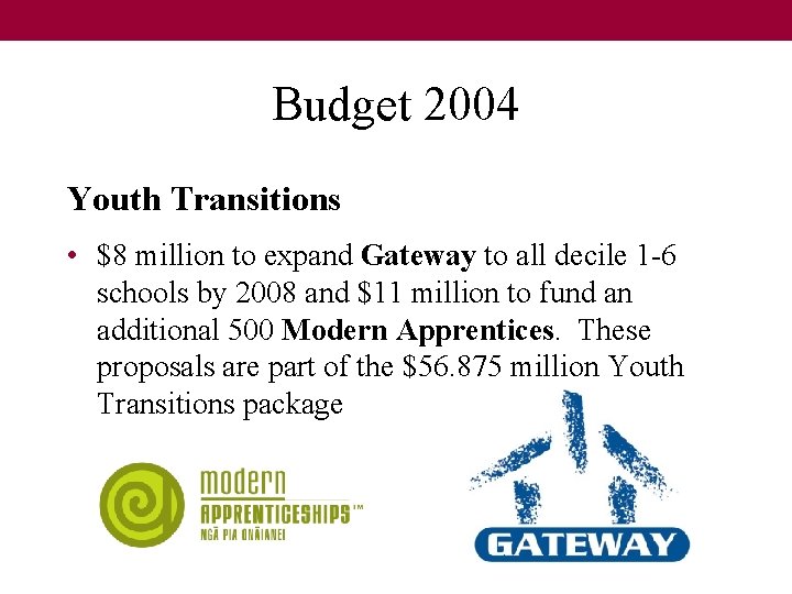 Budget 2004 Youth Transitions • $8 million to expand Gateway to all decile 1 Budget 2004 Youth Transitions • $8 million to expand Gateway to all decile 1