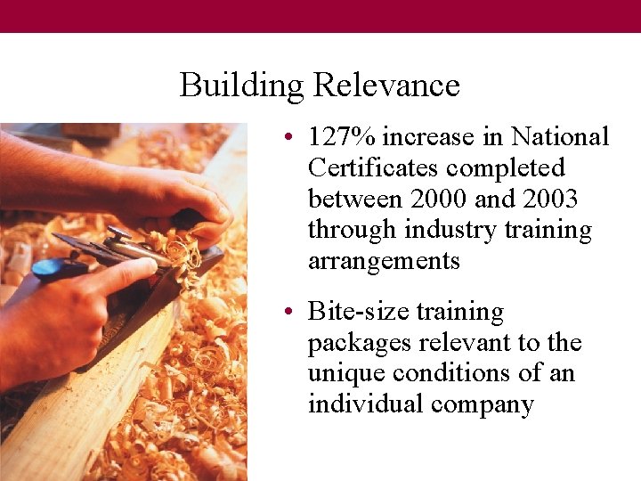 Building Relevance • 127% increase in National Certificates completed between 2000 and 2003 through