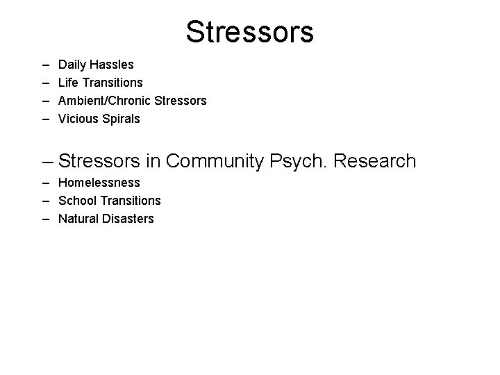 Stressors – – Daily Hassles Life Transitions Ambient/Chronic Stressors Vicious Spirals – Stressors in