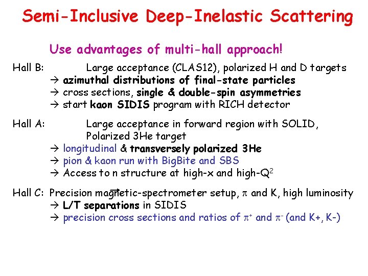 Semi-Inclusive Deep-Inelastic Scattering Use advantages of multi-hall approach! Hall B: Large acceptance (CLAS 12),