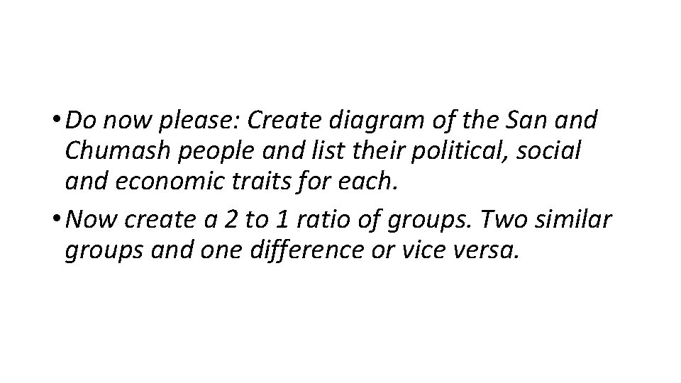  • Do now please: Create diagram of the San and Chumash people and