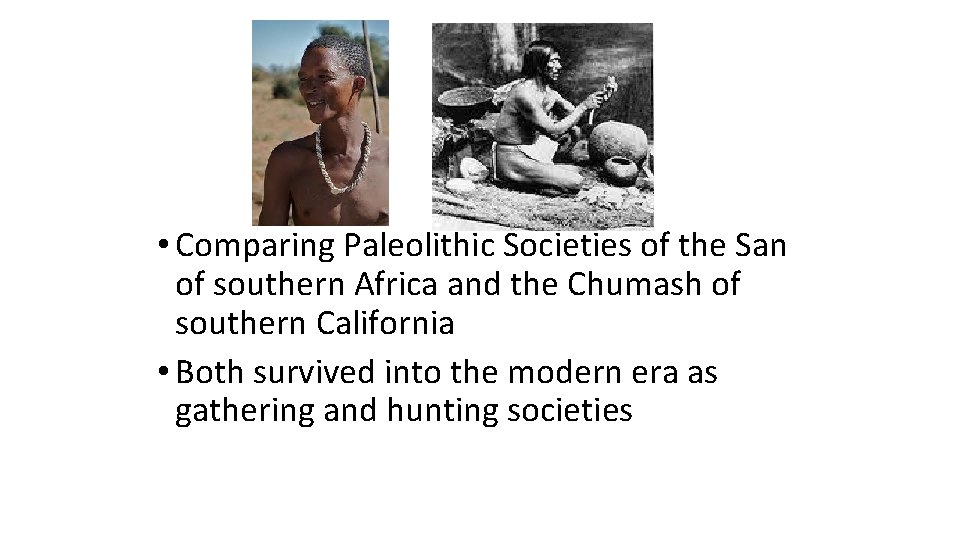  • Comparing Paleolithic Societies of the San of southern Africa and the Chumash