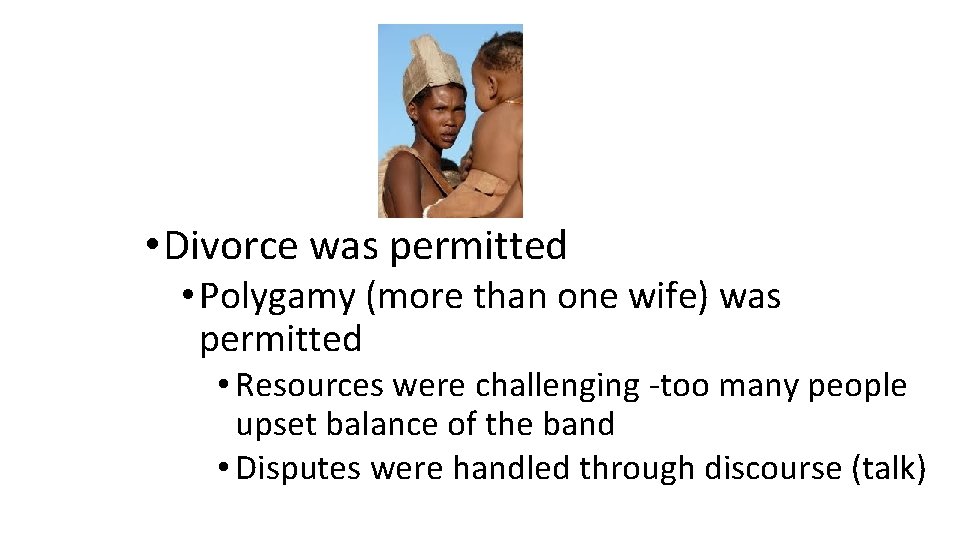  • Divorce was permitted • Polygamy (more than one wife) was permitted •