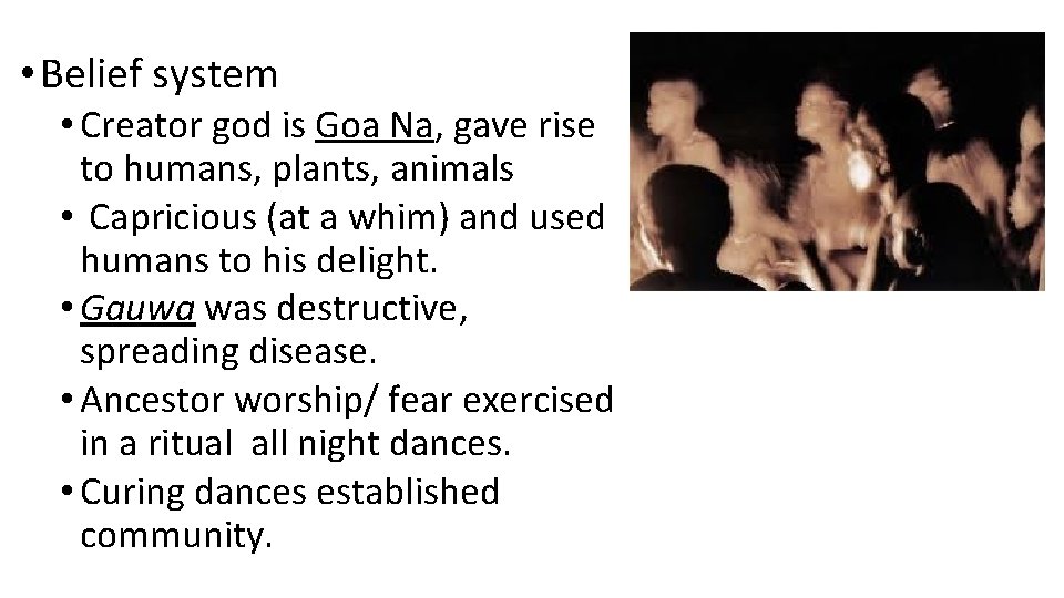  • Belief system • Creator god is Goa Na, gave rise to humans,