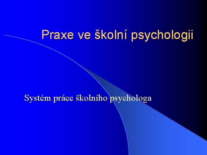 Praxe ve školní psychologii Systém práce školního psychologa 