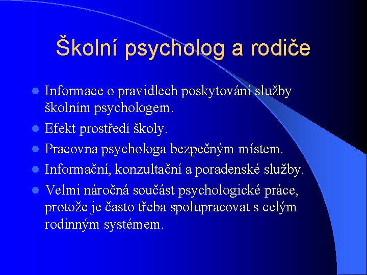 Školní psycholog a rodiče l l l Informace o pravidlech poskytování služby školním psychologem.