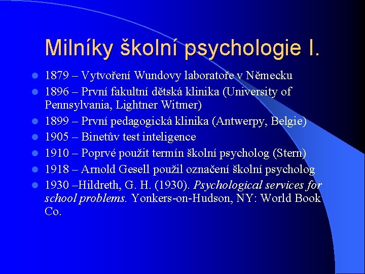 Milníky školní psychologie I. l l l l 1879 – Vytvoření Wundovy laboratoře v