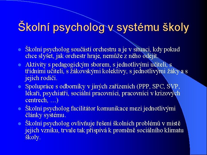 Školní psycholog v systému školy l l l Školní psycholog součástí orchestru a je