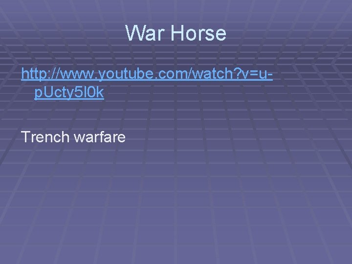 War Horse http: //www. youtube. com/watch? v=up. Ucty 5 I 0 k Trench warfare