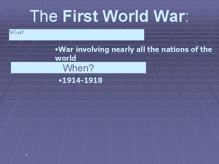 The First World War: What? • War involving nearly all the nations of the