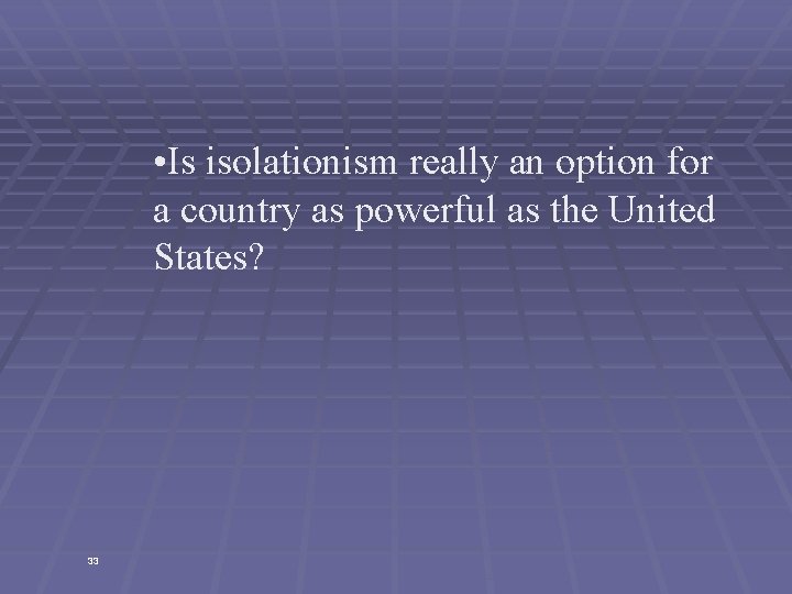  • Is isolationism really an option for a country as powerful as the