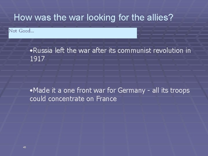 How was the war looking for the allies? Not Good. . . • Russia